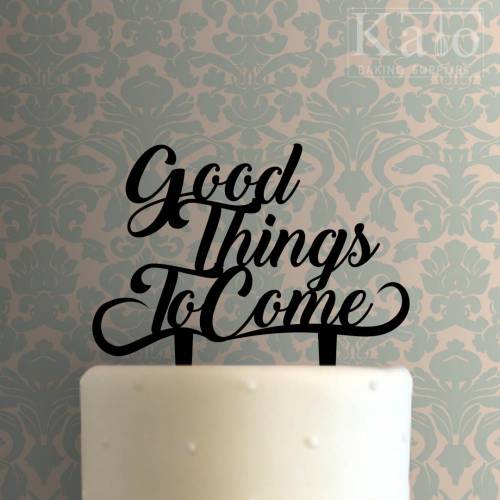 Good Things To Come Cake Topper 100